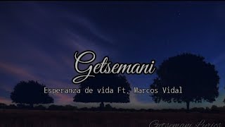 Getsemaní - esperanza de vida ft. Marcos Vidal (letra)