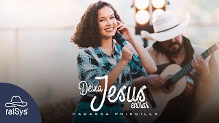 Hadassa Priscilla | Deixa Jesus Entrar [Clipe Oficial]