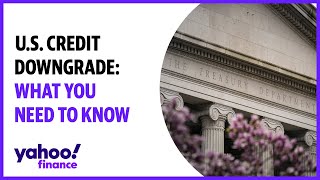 U.S. credit downgrade: What you need to know