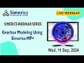 Simerics Webinar Series 2024 -  Gearbox Modeling using Simerics MP+®