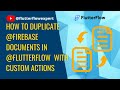 How to Duplicate @Firebase Documents in @FlutterFlow with Custom Actions