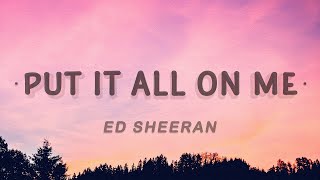 Ed Sheeran - Put It All On Me (Lyrics) feat. Ella Mai  #AzLyrics
