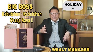 WEALT MANAGER || Kebutuhan - Kebutuhan Orang Kaya Yang Sangat Penting ( BIG BOSS episode 5 ) Simak..