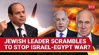 'Ready & Prepared For War With Israel': Egypt Roars At Israelis; Jewish Leader Rushes To Cairo