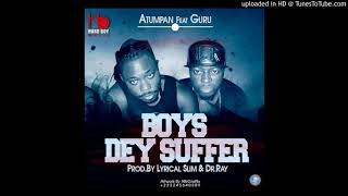 Atumpan - Boys Dey Suffer Feat. Guru (Prod by Lyrical Slim & Dr Ray)