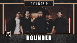 Rounder // PELATAR LIVE