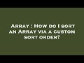 Array : How do I sort an Array via a custom sort order?