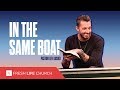 In The Same Boat :: Mad About The House; pt. 6, Pastor Levi Lusko