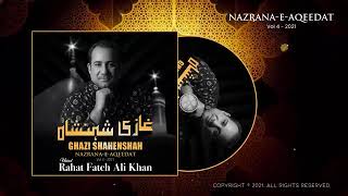Ghazi Shahenshah  NazranaeAqeedat  Vol 4  2021  Ustad Rahat Fateh Ali Khan