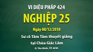 Vi Diệu Pháp 424 - Nghiệp 25 - Ngày 08/12/2018 - Sư Cô Tâm Tâm thuyết giảng tại Chùa Giác Lâm