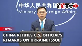 China Refutes U.S. Official's Remarks on Ukraine Issue