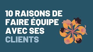 10 raisons de faire équipe avec ses clients quand on est entrepreneur ! [1/60]