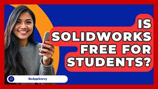 Is SolidWorks Free For Students? - Be App Savvy