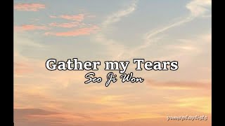 Gather My Tears - Seo JiWon (Lyrics)
