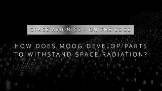 Space Avionics - How does Moog develop parts to withstand space radiation?