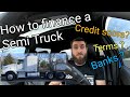 HOW to Finance(Buy) your first Semi Truck 🚛👍😁 (not as hard as you think )