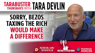 Tarabuster Thursdays: Sorry, BezosTaxing the Rich WOULD Make a Difference