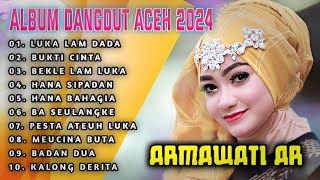 ALBUM REMIX DANGDUT ACEH TERBARU 2024 || ARMAWATI AR - LUKA LAM DADA