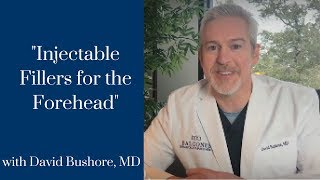 Injectable Fillers for the Forehead with David Bushore, M.D. | Austin, TX | 512-459-4869