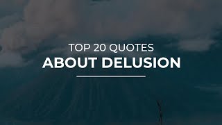 TOP 20 Quotes about Delusion | Daily Quotes | Inspirational Quotes | Quotes for the Day