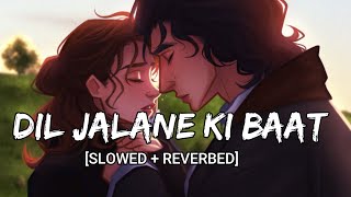 Dil Jalane Ki Baat [Slowed+Reverb]--Atif Aslam |Aesthetic #SlowedandReverbed