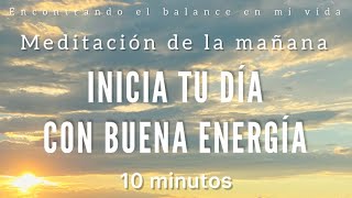 Meditación de la mañana INICIA tu día con BUENA ENERGÍA ☀️🙌🏼 - 10 minutos MINDFULNESS