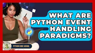 What Are Python Event Handling Paradigms? - Python Code School