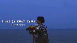 Likhe Jo Khat Tujhe ( Slowed + Reverb) Sanam | Soul Vibez