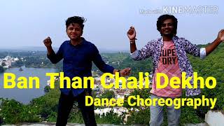 Ban Than Chali Dekho Song Dance Choreography