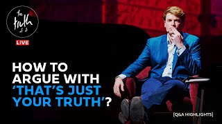 The Truth of It | How to Argue with ‘That’s Just Your Truth’?