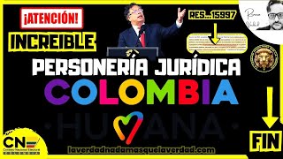 ATENCIÓN - FIN A LA PERSONERÍA JURÍDICA DE LA COLOMBIA HUMANA - RES - 15997