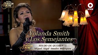 Miedo De Quererte - Yolanda Smith y Los Semejantes - Noche, Boleros y Son