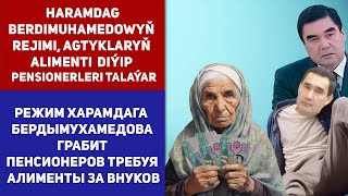 Turkmenistan Haramdag Berdimuhamedowyň Rejimi, Agtyklaryň Alimenti  Diýip Pensionerleri Talaýar