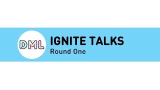 DML2017 Ignite Talks - Round 1