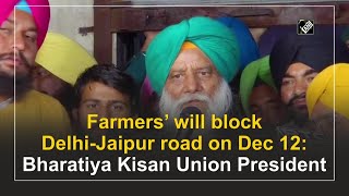 Farmers’ will block Delhi-Jaipur road on Dec 12: Bharatiya Kisan Union President