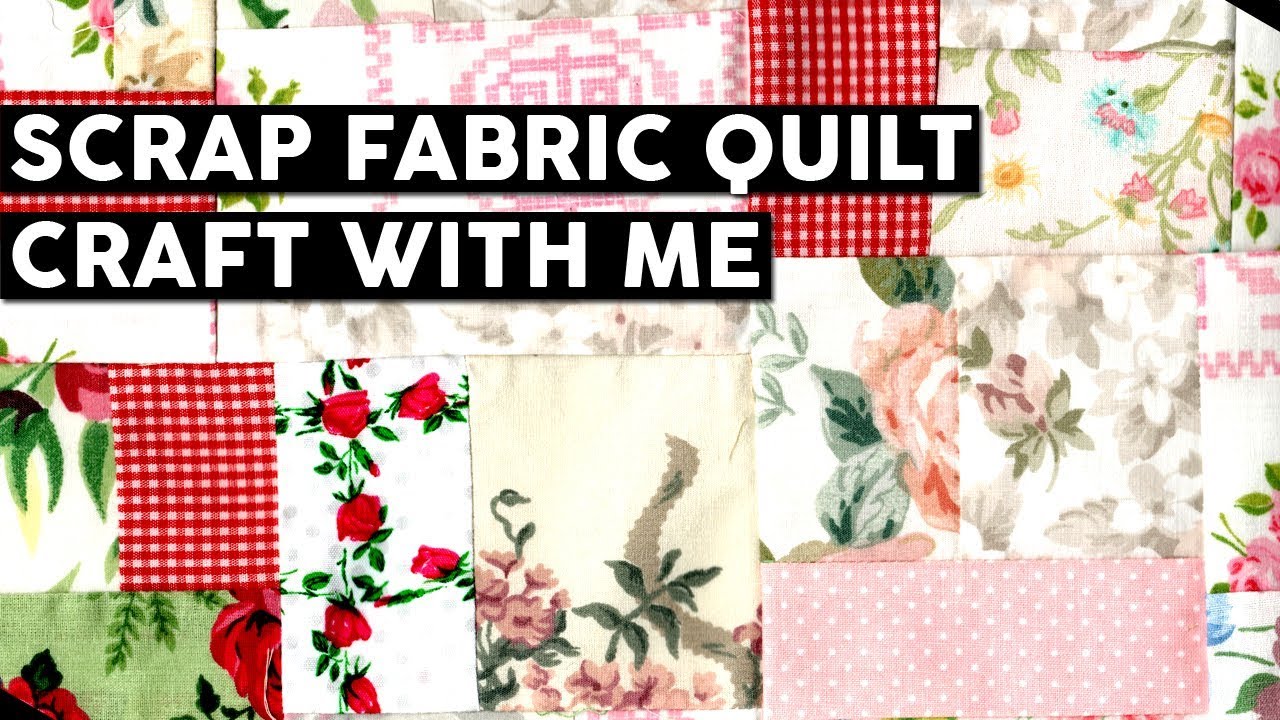 Scrap Fabric Quilt | Craft With Me - YouTube