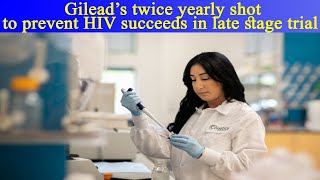 Gilead’s twice yearly shot to prevent HIV succeeds in late stage trial