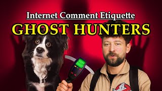 Internet Comment Etiquette: "Ghost Hunters"