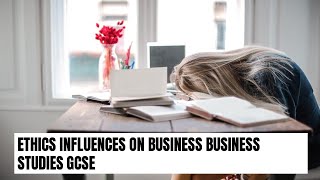 Ethics Influences on business Business Studies GCSE 91