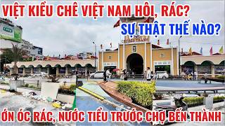 VIỆT KIỀU CHÊ VIỆT NAM HÔI, RÁC? SỰ THẬT THẾ NÀO? ỚN ÓC RÁC, NƯỚC TIỂU TRƯỚC CHỢ BẾN THÀNH
