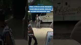 Viral Video Pengusaha Asal Aceh Ngamuk Rusak Mobil Miliknya Gegara Suami Kecanduan Judi Online