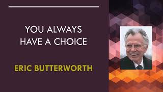 You Always Have a Choice - Eric Butterworth