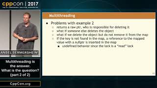 CppCon 2017: Ansel Sermersheim “Multithreading is the answer. What is the question? (part 2 of 2)”