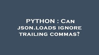 PYTHON : Can json.loads ignore trailing commas?