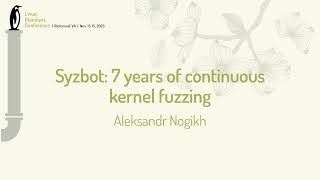 Syzbot: 7 years of continuous kernel fuzzing - Aleksandr Nogikh