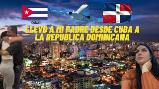 llevo a mi padre desde Cuba a la República Dominicana