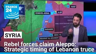 Rebel forces claim Aleppo: Strategic timing of Israel-Hezbollah ceasefire • FRANCE 24 English