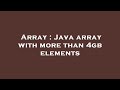 Array : Java array with more than 4gb elements