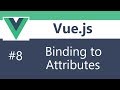 Vue js 2 Tutorial - 8 - Binding to Attributes