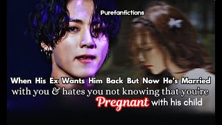 When His Ex Wants Him Back, But He's Married to You \u0026 Hates U Unaware You're Pregnant | Jungkook FF